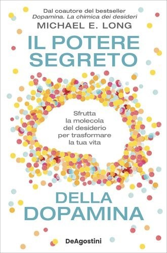 De Agostini Il Potere Segreto Della Dopamina - Michael E. Long - Immagine 7