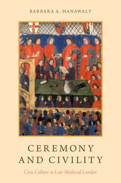 Ceremony and Civility : Civic Culture in Late Medieval London, Paperback by H...