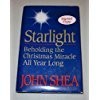STARLIGHT: BEHOLDING THE CHRISTMAS MIRACLE ALL YEAR LONG By John Shea EXCELLENT
