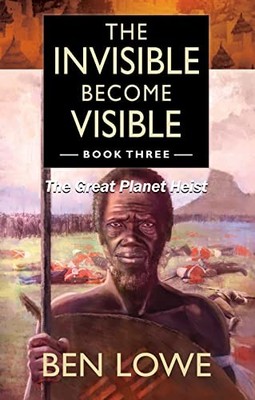 Ben Lowe The Invisible Become Visible: Book Three (Paperback) (UK IMPORT)