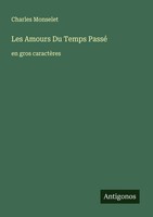 Les Amours Du Temps Passé | En Gros CaractèRes | Charles Monselet | FranzöSisch