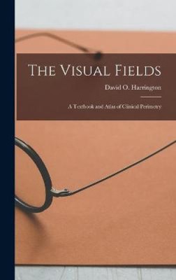 The Visual Fields; a Textbook and Atlas of Clinical Perimetry [Hardback]