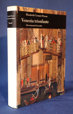Elisabeth Crouzet-Pavan, Venezia trionfante. Gli orizzonti di un mito. Einaudi