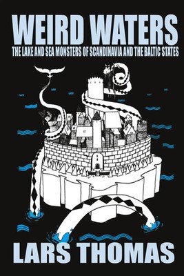 Weird Waters The Lake and Sea Monsters of Scandinavia and the Baltic States Buch