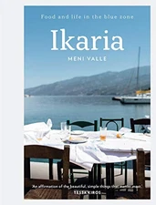 IKARIA: FOOD AND LIFE IN THE BLUE ZONE By Mary Valle - Hardcover **Excellent**