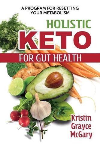 Kristin Grayce Mcgary Holistic Keto For Gut Health (taschenbuch)