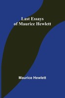Maurice Hewlett | Last Essays Of Maurice Hewlett | Taschenbuch | Englisch (2021)