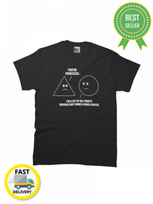You're Pointless Geek Triangle Funny Math Meme ( Nerdy Cir T-Shirt Size S to 2XL
