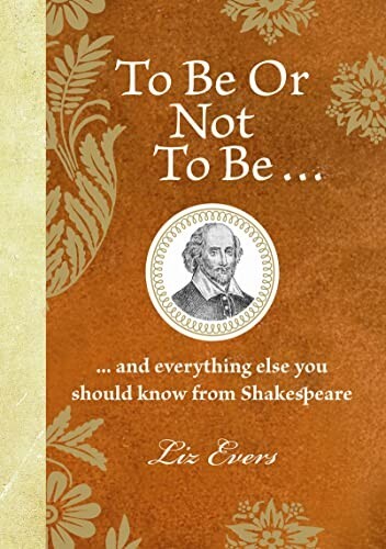 To be or Not to be: And Everything Else You Should Know from Shakespeare Book