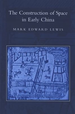 The Construction of Space in Early China Hardcover Mark Edward Le