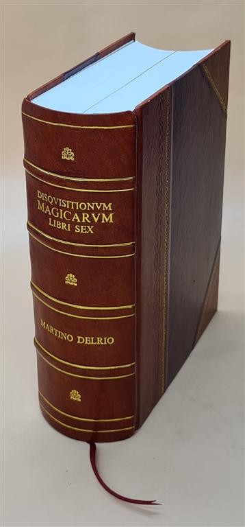 Disquisitionum Magicarum Libri Sex. Quibus Continetur Accurata C [Leather Bound]