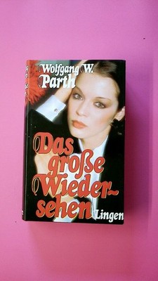 147001 Wolfgang Wolfgang W. Parth DAS GROSSE WIEDERSEHEN - ROMAN HC