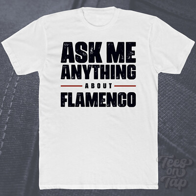 ASK ME ANYTHING ABOUT FLAMENCO T-SHIRT Musik Tanz Spanien Gitarre Folk Spanisch