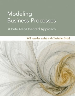 Modeling Business Processes: A Petri Net-Oriented Approach by Wil Van Der Aalst