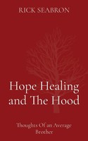 Hope Healing And The Hood | Thoughts Of An Average Brother | Rick Seabron | Buch