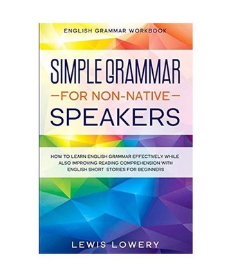 English Grammar Workbook: SIMPLE GRAMMAR FOR NON-NATIVE SPEAKERS - How to Learn 