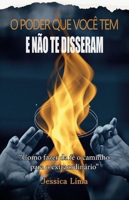 O poder que voc tem e no te disseram: Como fazer da f? o caminho para o extraord