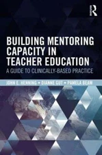 Building Mentoring Capacity in Teacher Education: A Guide to Clinically-Based