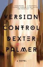 Version Control: A Novel - Paperback By Palmer, Dexter - VERY GOOD