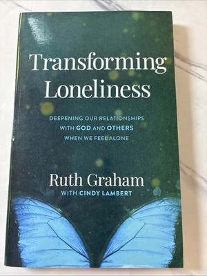 Transforming Loneliness: Deepening Our Relationship With God Ruth Grahm