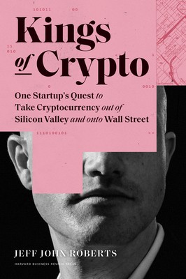 Kings of Crypto: One Startup's Quest to Take Cryptocurrency Out of Silicon Vall