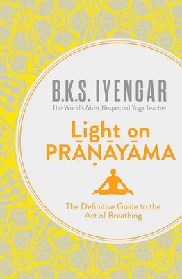 Light on Pranayama | The Definitive Guide to the Art of Breathing | Iyengar