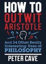 How To Outwit Aristotle-Peter Cave