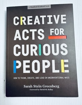Creative Acts for Curious People Design Thinking Creativity Leadership Guide Sof