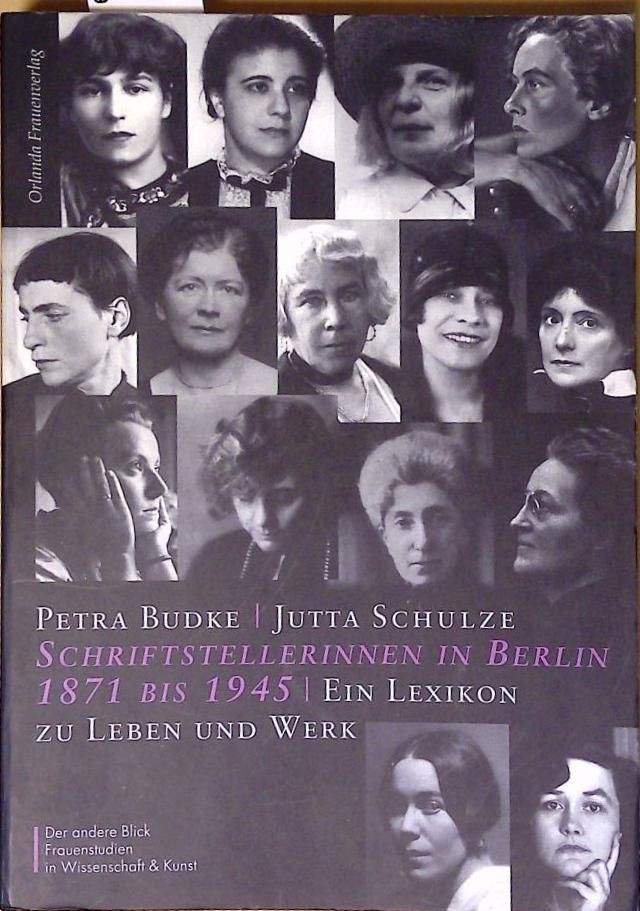 Schriftstellerinnen in Berlin 1871-1945: Ein Lexikon zu Leben und Werk (Der ande - Budke, Petra und Jutta Schulze