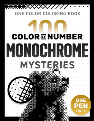 100 Color by Number Monochrome Mysteries: a One Color Coloring Book for Adults