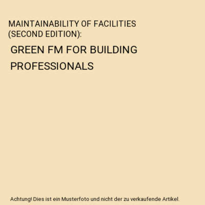 MAINTAINABILITY OF FACILITIES [SECOND EDITION]: GREEN FM FOR BUILDING PROFESSION