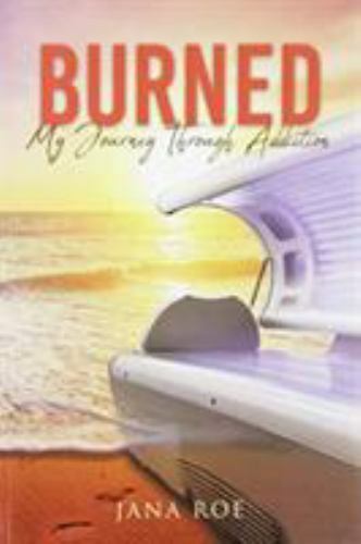 Burned: My Journey Through Addiction, Like New Used, Free shipping in the US
