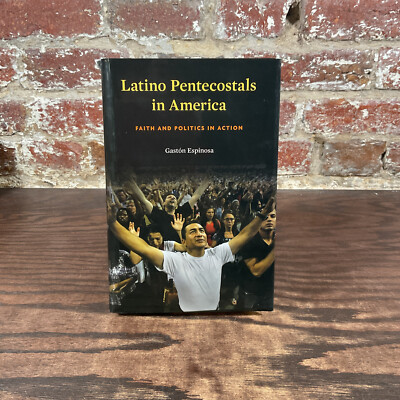 Latino Pentecostals In America: Faith & Politics In Action By Espinosa, Gaston