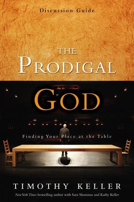 The Prodigal God Discussion Guide: Finding Your Place at the Table - paperba...