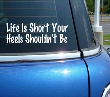 LIFE IS SHORT YOUR HEELS SHOULDN'T BE DECAL STICKER SHOES FUNNY CAR TRUCK