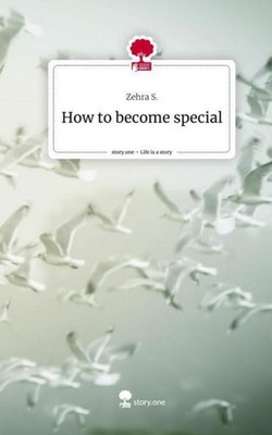 How to become special. Life is a Story - story.one Zehra S.