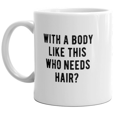 With A Body Like This Who Needs Hair Mug Funny Bald Guy Joke Sarcastic Coffee