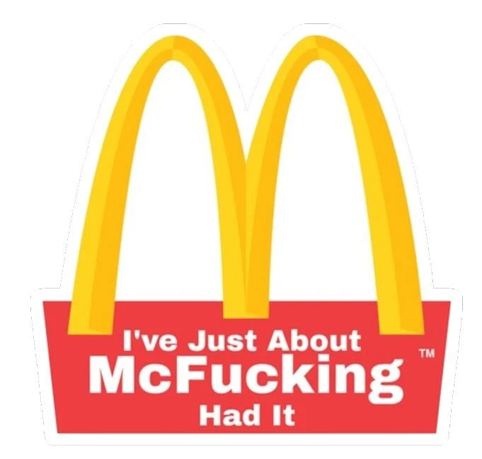 McDonald's Just about mcfuckin had it Funny Vinyl Die Cut Sticker