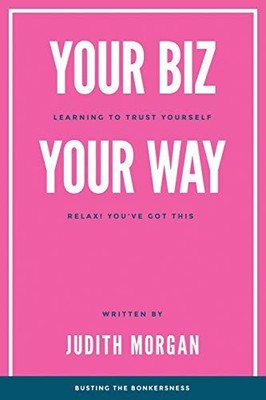 Your Biz Your Way: Learning to Trust..., Morgan, Judith