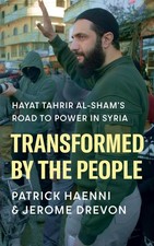 Transformed by the People: Hayat Tahrir al-Sham's Road to Power in Syria by Patr