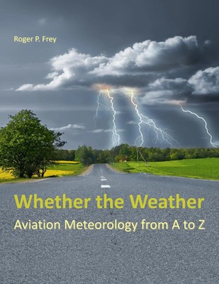Whether the Weather Aviation Meteorology from A to Z Roger P. Frey Taschenbuch