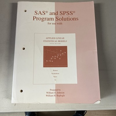 SAS and SPSS Program Solutions for use with Applied Linear Statistical Model...