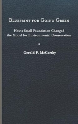 Gerald P. McCarthy - Blueprint for Going Green   How a Small Foundatio - X555z