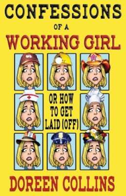Confessions of a Working Girl: or How to get Laid (Off) by Doreen Collins: New