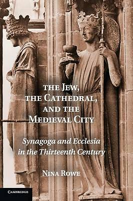 The Jew, the Cathedral and the Medieval City Rowe Hardback 9780521197441