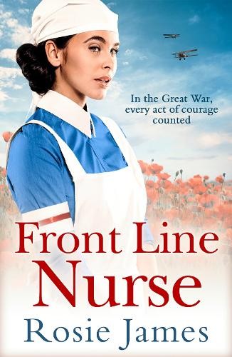 Front Line Nurse : An Emotional First World War Saga Full Of Hope Rosie James - Image 3