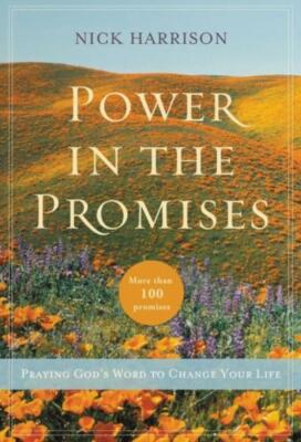 Power In The Promises: Praying God's Word To Change Your Life