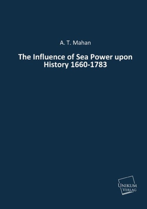 Thumbnail - A. T. Mahan | The Influence Of Sea Power Upon History 1660-1783 |