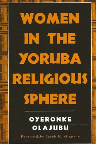 Women in the Yoruba Religious Sphere by Oyeronke Olajubu, Jac... - 9780791458860