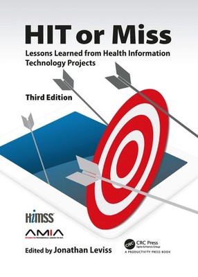 HIT or Miss, 3rd Edition: Lessons Learned from Health Information Technology Pr,